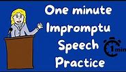1 minute impromptu speech practice