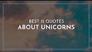 Best 15 Quotes about Unicorns / Quotes for inspiration / Quotes for the day