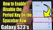 Galaxy S23's: How to Enable/Disable the Period Key On the Spacebar Row Keyboard