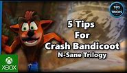 Tips and Tricks - 5 Tips for Crash Bandicoot N-Sane Trilogy