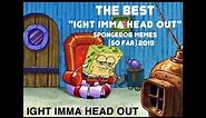 The Best "Ight Imma Head Out" SpongeBob Memes (So Far) | PART 1 of 3