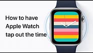 How to have your Apple Watch tap out the time — Apple Support