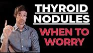 Thyroid Nodules - When to Worry? (Signs your nodule could be something more)