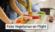 Flight Attendant Refuses To Buy “Fake Vegetarian’s” Attempt At A Different Meal