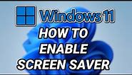 How to Enable Screen Saver in Windows 11