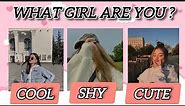 What girl are you? Cool , Shy or Cute 🥰 Fun personality quiz!