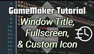 Window Title, Fullscreen, & Custom Icon | GameMaker Tutorial | Walk the Walk