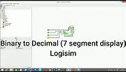 Binary to decimal conversion (7 segment display) using logisim software