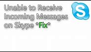 Can't Receive Incoming Messages on Skype (Solution)