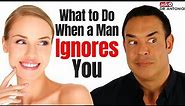 When a Man Ignores You - This is What He's Thinking