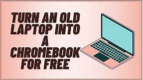 Turn An Old Laptop Into A Chromebook For FREE