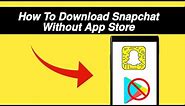 How to download snapchat without app store (Simple Method)