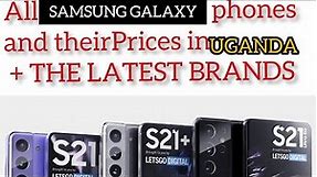 Samsung Galaxy phones and their prices in Uganda including Latest Samsung brands