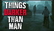 "Things Darker Than Man" Scary Stories from The Internet | Creepypasta