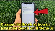 How to change fallback action in assistive touch on iPhone X