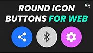 How to Create Rounded Icon Buttons - HTML & CSS Web Design Tutorial