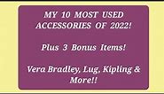 My Top 10 Accessories of 2022! + 3 Bonus Items! Vera Bradley, Lug, Kipling, Etc.