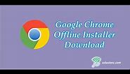 Google Chrome offline installer download | how to download Google Chrome offline installer