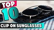 Top 10 Best Clip On Sunglasses (2024)