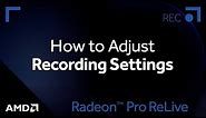 Radeon™ Pro ReLive: How to Adjust Recording Settings