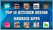 Top 10 Kitchen Design Android App | Review