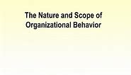 PPT - The Nature and Scope of Organizational Behavior PowerPoint Presentation - ID:9472167