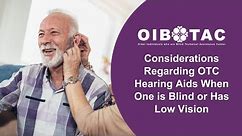 Considerations Regarding OTC Hearing Aids When One is Blind or Has Low Vision