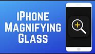 How to Use Your iPhone as a Magnifying Glass