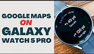 How to Use Google Map on Galaxy Watch 5 Pro