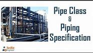 Pipe Class and Piping Specification - A Complete Guide