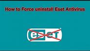 how to force uninstall Eset Antivirus