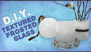 DIY Textured Frosted Glass - Winter Wonderland Decorations