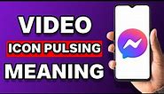 What Does It Mean When The Video Icon On Messenger Is Pulsing (Explained)