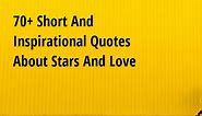 70  Short And Inspirational Quotes About Stars And Love - Big Hive Mind
