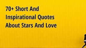 70  Short And Inspirational Quotes About Stars And Love - Big Hive Mind