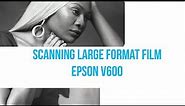How to Scan Large Format Film on the Epson V600