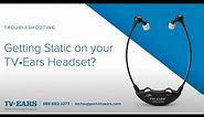 TV Ears - Getting Static on your TV Ears Headset? - Troubleshooting & Support
