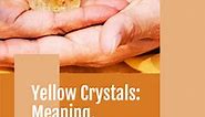 Yellow Crystals: Meaning, Properties and Benefits