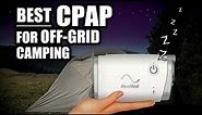 Best CPAP For Remote Camping