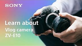 Learn about vlog camera ZV-E10 | Sony | α