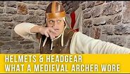 Helmets & headgear, what a medieval archer wore