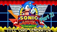 Sonic Mania Title Card Generator | The Showcase | Part 2