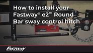 How To Install Your Fastway e2 Round Bar Sway Control / Weight Distribution Hitch*