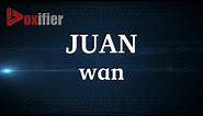 English Pronunciation of Juan - Voxifier.com