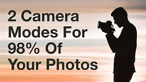 2 Camera Modes You Should Use For 98% Of Your Photos