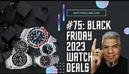 #75 Black Friday 2023 Watch Deals!