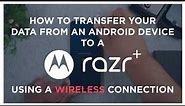 Transfer from an Android Device to motorola razr+ (Wireless)