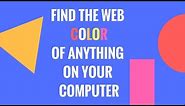 Find the HTML hex color code of anything on your computer!