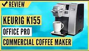 Keurig K155 Office Pro Commercial Coffee Maker Review