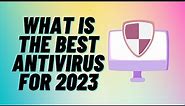 What is The Best Antivirus For 2023